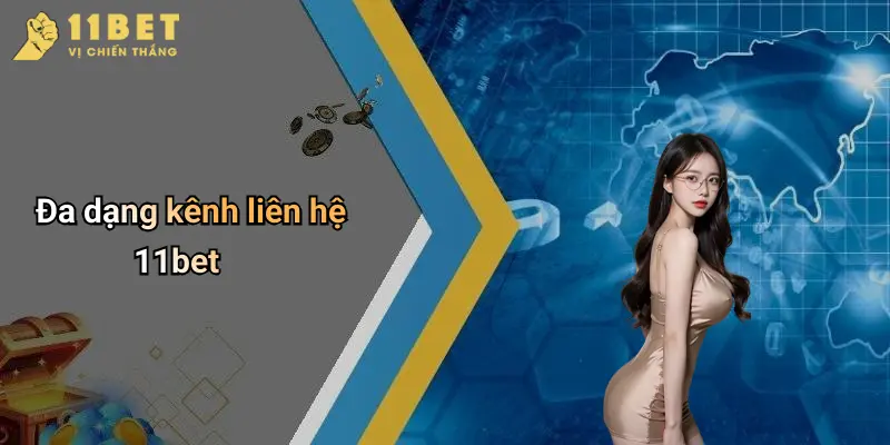 Liên Hệ 11BET 1 Đa dạng kênh liên hệ 11bet